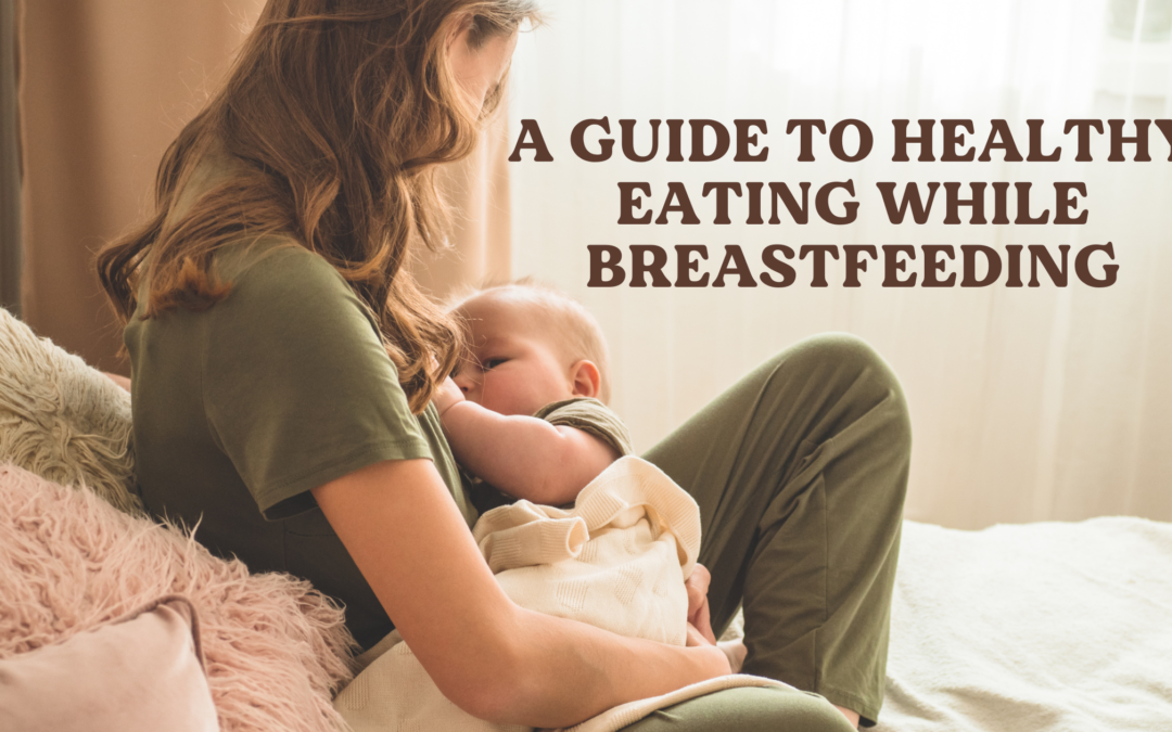 A Guide to Healthy Eating While Breastfeeding