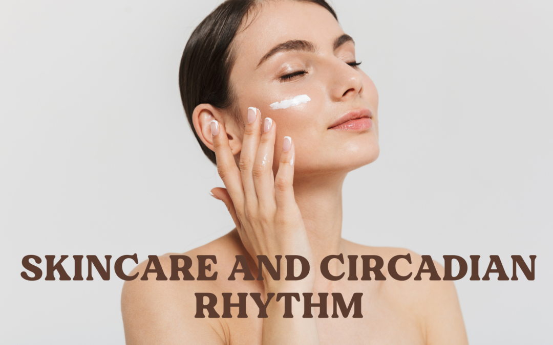 Skincare and Circadian Rhythm