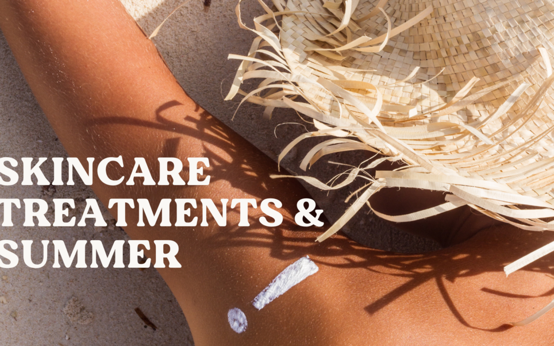 Skincare Treatments & Summer 