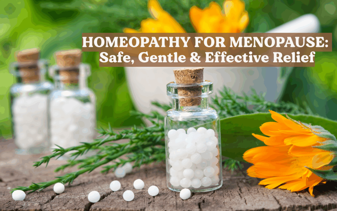 Homeopathy for Menopause: Safe, Gentle & Effective Relief.