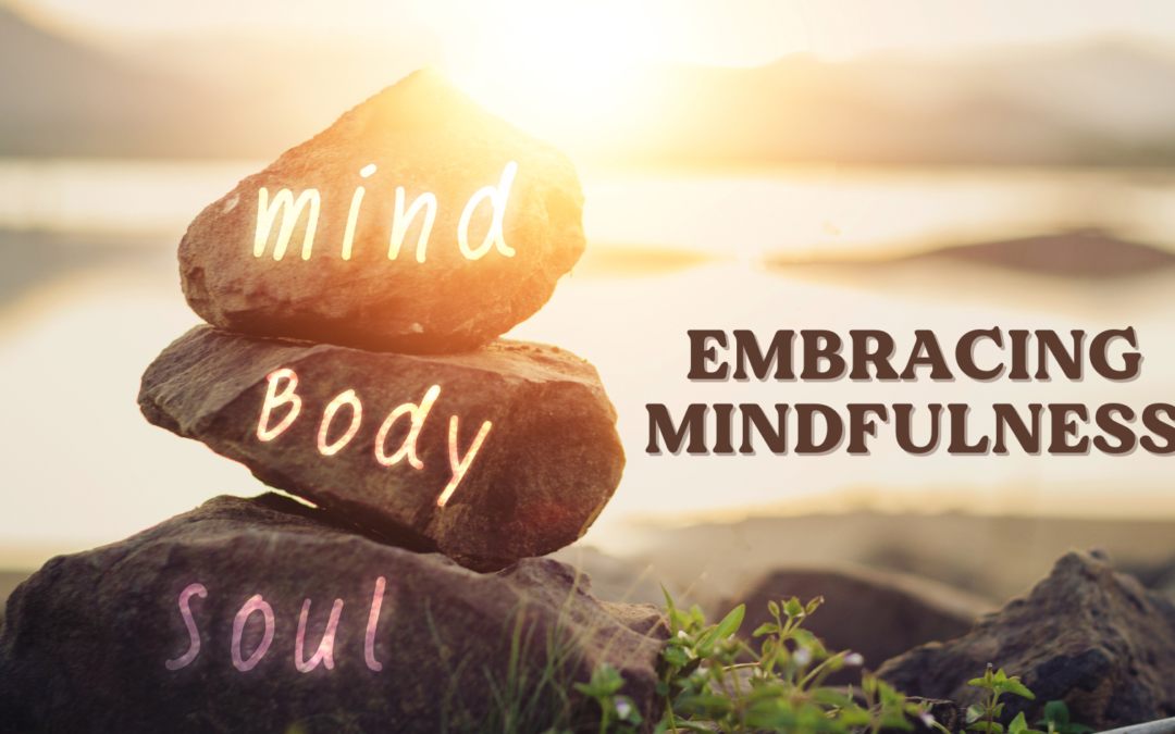 Embracing Mindfulness: Nurturing Mind, Body, and Spirit