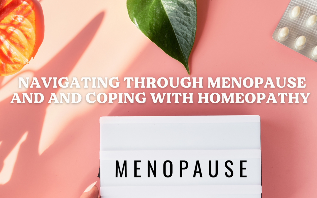 Navigating through Menopause and  and Coping with Homeopathy 